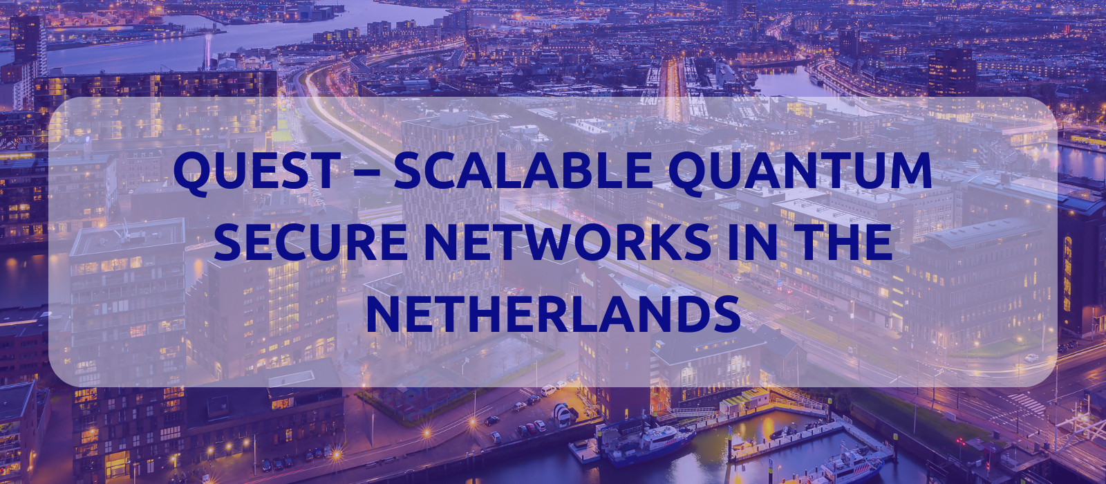 QUEST – Scalable Quantum Secure Networks in the Netherlands
